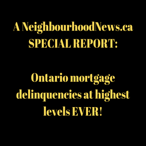 SPECIAL REPORT: Ontario Mortgage Delinquencies at HIGHEST levels ever!