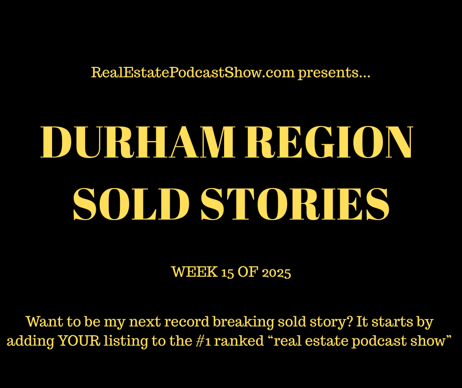 Durham Region Sold Stories (Week 15 of 2025)