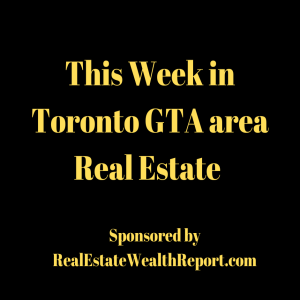 This Week in Toronto GTA Area Real Estate is LIVE!