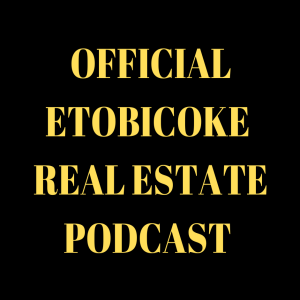 Official Etobicoke Real Estate Podcast