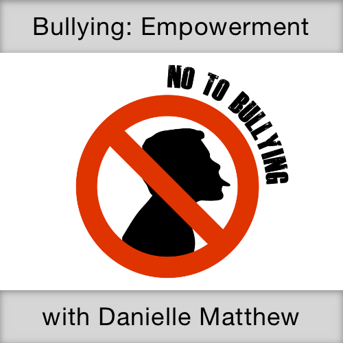 [19] Bullying: Empowerment with Danielle Matthew