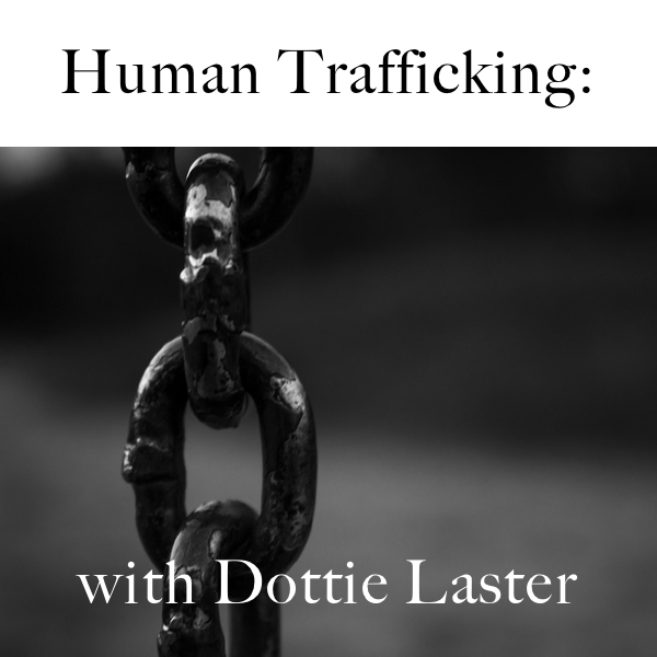 [7] Human Trafficking | with expert Dottie Laster