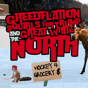 Trump, Tyson, Peanut & Grocery Greed-Flation - 🍁 Canadian Edition