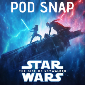 **Bonus**Pod Snap 3: Star Wars The Rise of Skywalker