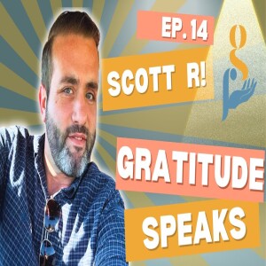 Scott’s Journey from Prison to Purpose | Gratitude Speaks Ep. 14