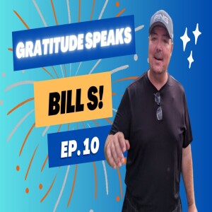 Bill S The Heartbeat of Gratitude | Gratitude Speaks Ep. 10