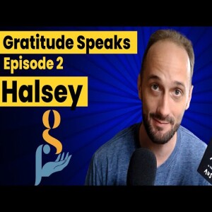 Episode 2: Halsey - Ecstatic Strength Through Others | Gratitude Speaks