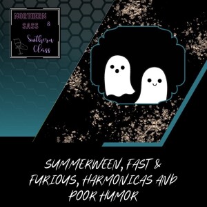 Summerween, Fast & Furious, Harmonicas and Poor Humor