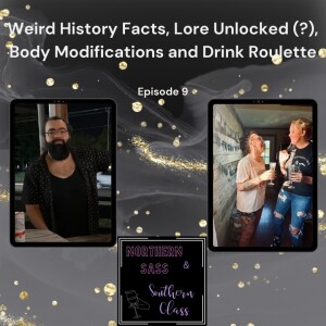 Weird History Facts, Lore Unlocked (?), Body Modifications and Drinking Roulette