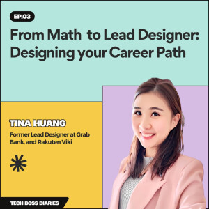 #03: From Math to Lead Designer: Designing your Career Path | Tina Huang (Former Lead Designer at Grab Bank, and Rakuten Viki)