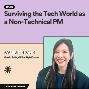 #05: Surviving the Tech World as a Non-Technical PM | Valerie Chang (GenAI Safety PM at ByteDance)