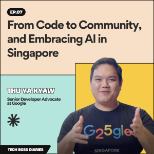 #07: From Code to Community, and Embracing AI in Singapore | Thu Ya Kyaw (Sr. Developer Advocate at Google)