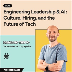 #10: Engineering Leadership & AI: Culture, Hiring, and the Future of Tech | Damiano Tietto (Tech Advisor & CTO @ MyMika)