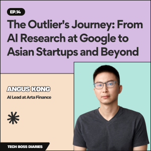 #14: The Outlier's Journey: From AI Research at Google to Asian Startups and Beyond | Angus Kong (AI Lead @Arta Finance )