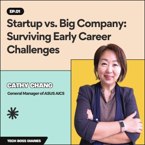 #01: Startup vs. Big Company: Surviving Early Career Challenges | Cathy Chang (General Manager of ASUS AICS)