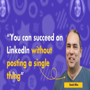 Master LinkedIn for Business Growth with Minimal Effort | Secrets from Daniel Alon