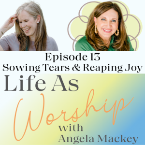 How to Reap Joy When We Sow in Tears