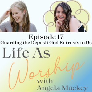 Guarding the Deposit and Purpose God Entrusted to Us