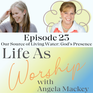 Our Source of Living Water: God's Presence