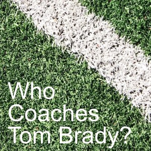 Who Coaches Tom Brady?