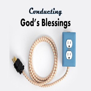 Conducting God's Blessings