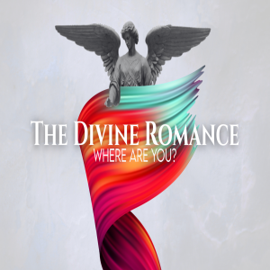 The Divine Romance Part 2 "Where Are You"