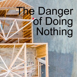 The Danger of Doing Nothing