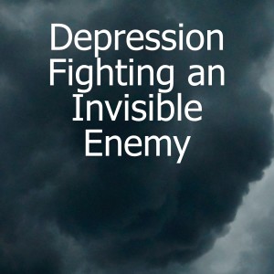 Depression - Fighting an Invisible Enemy