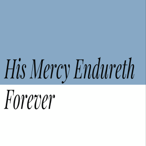 His Mercy Endureth Forever