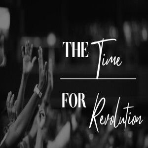 The Time For Revolution