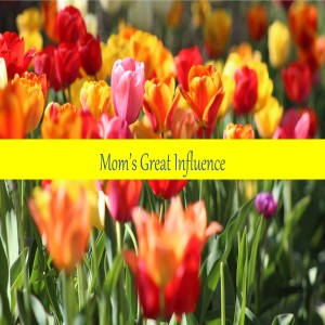 Mom's Great Influence