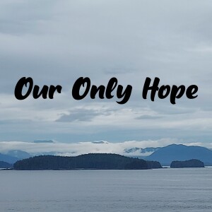 Our Only Hope