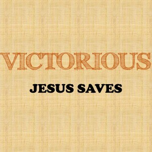 Victorious: Jesus Saves