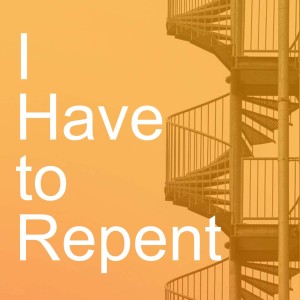 I Have to Repent