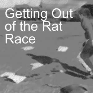 Getting Out of the Rat Race