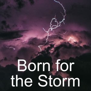 Born for the Storm