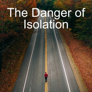The Danger of Isolation