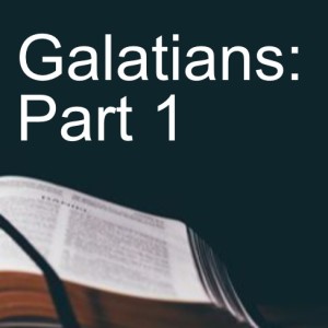 Galatians: Part 1