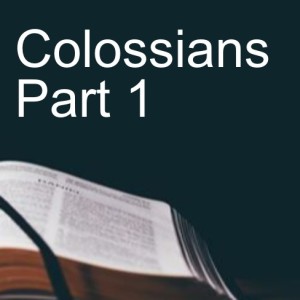 Colossians Part 1