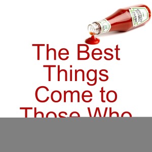 The Best Things Come to Those Who Wait