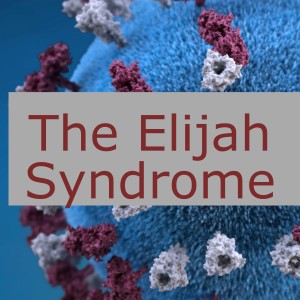 The Elijah Syndrome