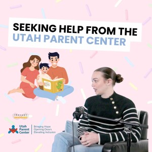 How Can The Utah Parent Center Help My Child With Disabilities? A Conversation With Emily Hill.