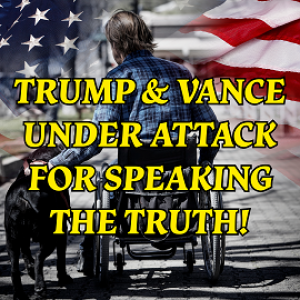 Trump & Vance Speak Truth - NOW UNDER ATTACK!