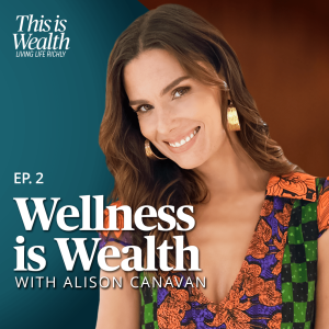 Wellness is Wealth with Alison Canavan