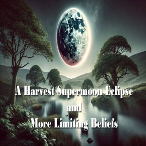 A Harvest Supermoon and More Limiting Beliefs