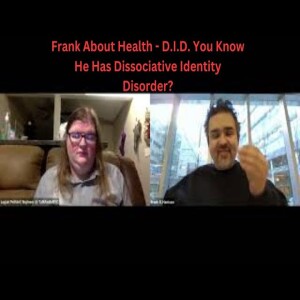 Frank About Health - D.I.D. You Know He Has Dissociative Identity Disorder?