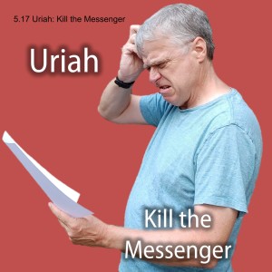5.17 Uriah: Kill the Messenger