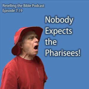 7.19 Nobody Expects the Pharisees
