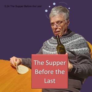 5.24 The Supper Before the Last
