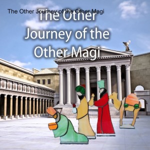 The Other Journey of the Other Magi